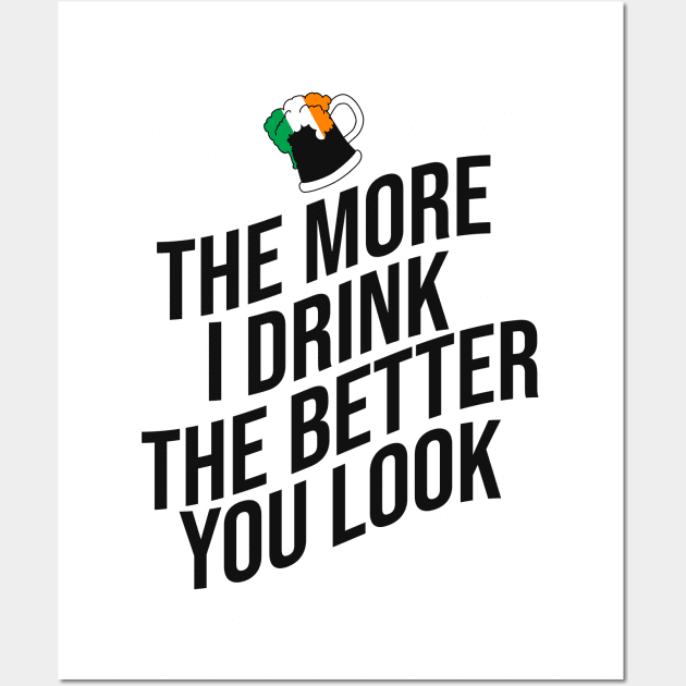 The more I drink the better you look Wall Art by cypryanus